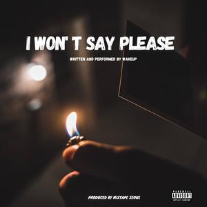 I won't say please (Explicit)