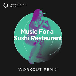 Music for a Sushi Restaurant (Workout Remix 128 BPM)
