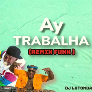 Ay Trabalha (Remix Funk) [Explicit]