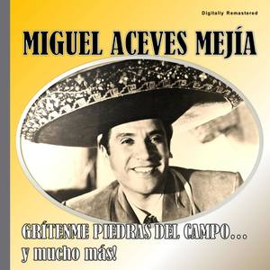 Miguel Aceves Mejía - Grítenme Piedras del Campo (Digitally Remastered)