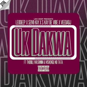 Uk Dakwa (feat. Semi Kay, S kay De Vibe, VeeDaDj, Thobile Mashinini & Mshengu No Tata)