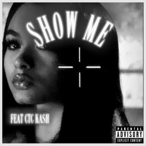 Show Me (feat. CTC.Kash) [Explicit]