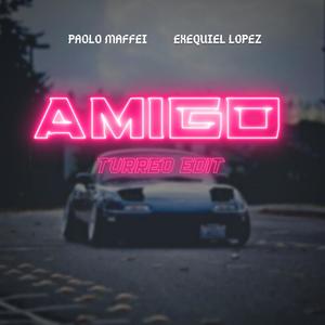 Amigo (Turreo Edit) (feat. Exequiel Lopez) [Explicit]