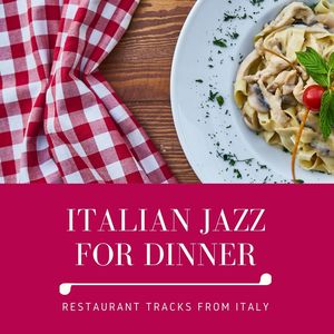 Italian Jazz for Dinner: Restaurant Tracks from Italy