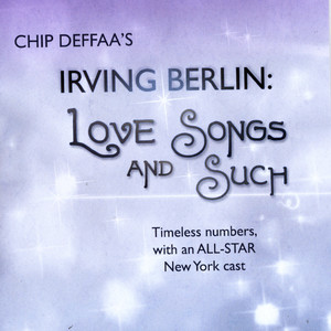 Chip Deffaa's Irving Berlin: Love Songs and Such