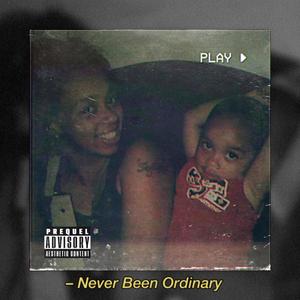 Never Been Ordinary (Explicit)