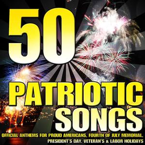 50 Patriotic Songs (Official Anthems for Proud Americans, Fourth of July Memorial, Presidents Day, V