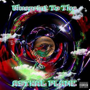 Blueprint To The Astral Plane (Explicit)