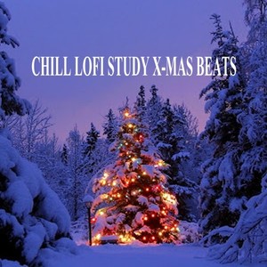 Chill Lofi Study X-Mas Beats (Instrumental, Chill & Jazz Hip Hop Lofi Beats, Lofi Fruits Music to Focus for Work, Study or Just Enjoy Real Mellow Vibes!)