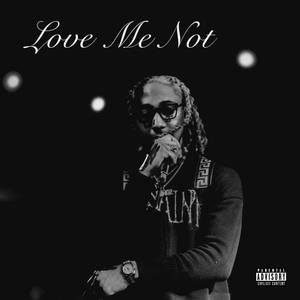 Love Me Not (Explicit)