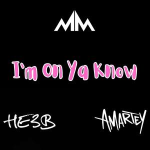 I'm On Ya Know (feat. HE3B & Amartey)