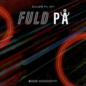 Fuld På (feat. Zito26 & M1one) [Explicit]