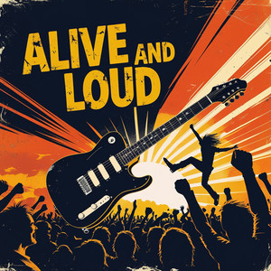 Alive and Loud
