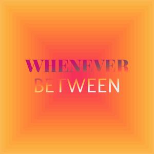 Whenever Between