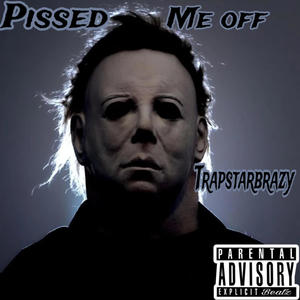 Pissed me off (Explicit)