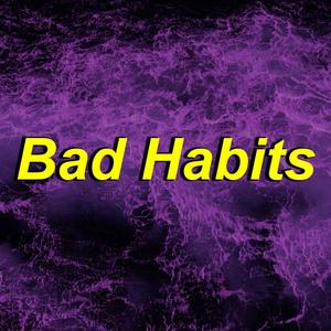 Bad Habits