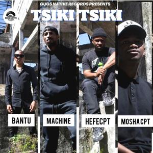 Tsiki Tsiki (feat. Bantu x Machine, Hefecpt & Moshacpt)