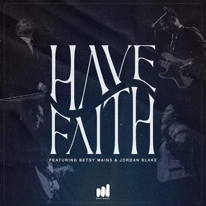 Have Faith (feat. Betsy Mains & Jordan Blake)