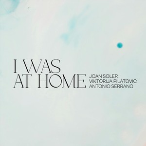 I was at home (feat. Antonio Serrano & Viktorija Pilatovic)