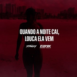 DJ Stanley - Quando a Noite Cai, Louca Ela Vem