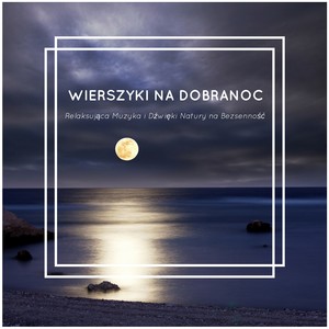 Wierszyki na Dobranoc - Relaksująca Muzyka i Dźwięki Natury na Bezsenność