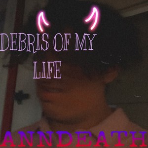 Debris Of My Life (Explicit)