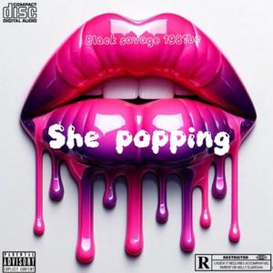 SHE POPPING (feat. BLACK SAVAGE 1981BC)