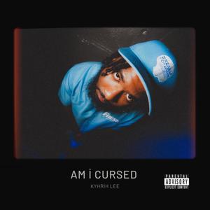 AM I CURSED (Explicit)