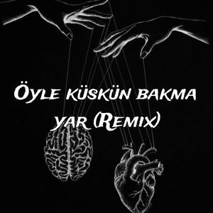 Öyle Küskün bakma yar (Trap Remix)