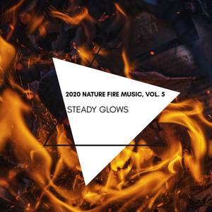 Steady Glows - 2020 Nature Fire Music, Vol. 5
