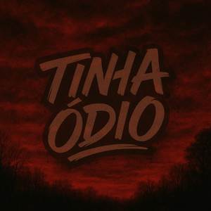 Tinha Ódio (Explicit)
