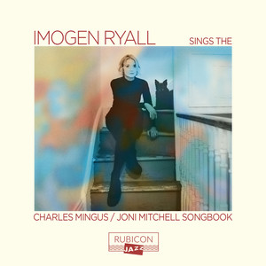 Imogen Ryall sings the Charles Mingus/Joni Mitchell Songbook