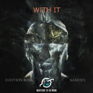 With It (feat. Ignition Ross & Samdex) (Nightcore)