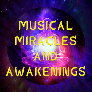 Musical Miracles and Awakenings: Musical Miracles and Awakenings