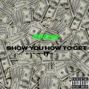 Show You How To Get It (Explicit)