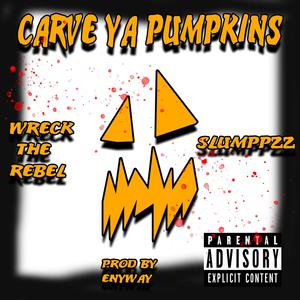 Carve Ya Pumpkins (feat. Slumppzz) [Explicit]