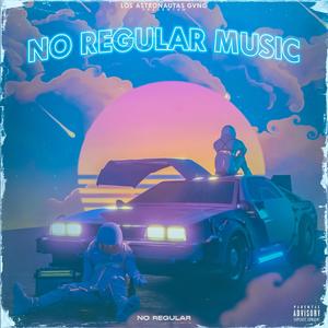 NO REGULAR MUSIC (Explicit)