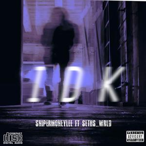 I D K (feat. Seths_Wrld) [Explicit]