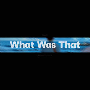 What Was That
