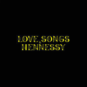 LOVE SONGS & HENNESSY (Explicit)