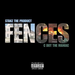 Fences (feat. C Dot The Maniac) [Explicit]