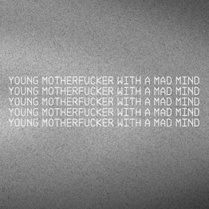 young mf with a mad mind