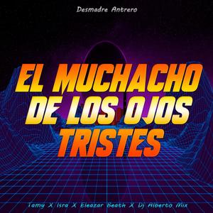 El Muchacho De Los Ojos Tristes(Desmadre Antrero)[feat. Tamy, Isra & Eleazar Beath]