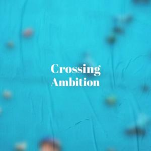 Crossing Ambition