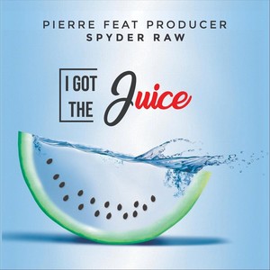 I Got the Juice(feat. Producer Spyder Raw) (Explicit)
