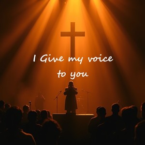 I Give My Voice To You