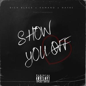 Show you off (feat. Rich Black & Nayre) [Explicit]