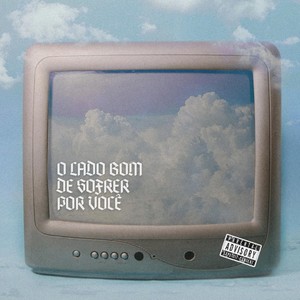 O Lado Bom De Sofrer Por Você (feat. Bazz MC) [Explicit]