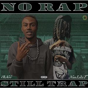 NO RAP STILL TRAP (feat. NunLikeT) (Explicit)
