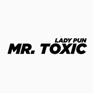 Mr. Toxic (Explicit)